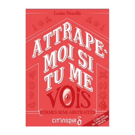Attrape-moi si tu me vois - FORMES SEMI-ABSTRAITES