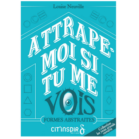 Attrape-moi si tu me vois - FORMES ABSTRAITES